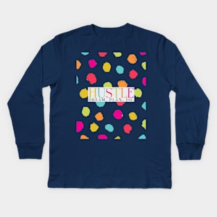 Hustle - Dream Plan Do - Rainbow Polka Dot Art Kids Long Sleeve T-Shirt